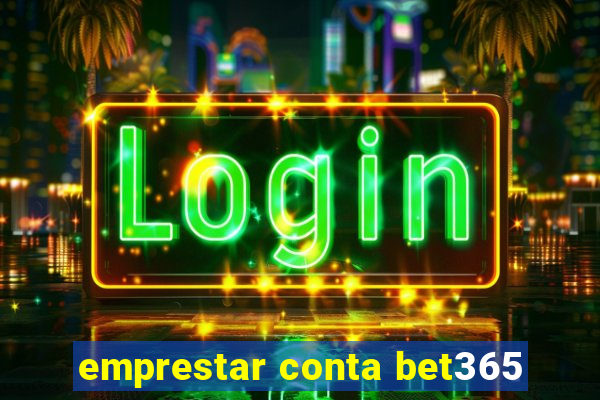 emprestar conta bet365